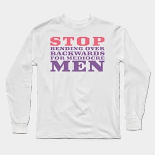 Stop making sacrifices for mediocre men Long Sleeve T-Shirt